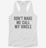 Dont Make Me Call My Uncle Womens Racerback Tank E3d7d073-4dff-4637-b1aa-41822cd74edb 666x695.jpg?v=1700689136