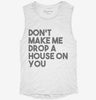 Dont Make Me Drop A House On You Womens Muscle Tank Ea26606b-c174-49fe-b0c7-a4b4970cc4d3 666x695.jpg?v=1700733335