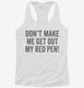 Don't Make Me Get Out My Red Pen white Womens Racerback Tank