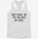 Don't Make Me Put You Over My Knee white Womens Racerback Tank