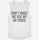 Don't Make Me Use My HR Voice white Womens Muscle Tank