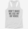 Dont Make Me Use My Hr Voice Womens Racerback Tank 5b8d893b-a5aa-49fa-8cd6-a4b85fc0fe9f 666x695.jpg?v=1700689081