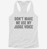 Dont Make Me Use My Judge Voice Womens Racerback Tank 8b71f02a-aebe-48aa-a902-dca6cdb2c89a 