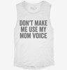 Dont Make Me Use My Mom Voice Womens Muscle Tank 6d8e412f-2557-421c-984a-d334a71cf65d 666x695.jpg?v=1700733247