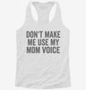 Dont Make Me Use My Mom Voice Womens Racerback Tank B707a1b6-211a-4c59-b4d8-6cc5ca0e9d06 666x695.jpg?v=1700689039