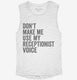 Don't Make Me Use My Receptionist Voice white Womens Muscle Tank