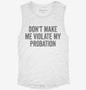 Dont Make Me Violate My Probation Womens Muscle Tank 99b0ba13-65aa-4fa3-894e-d0ee024c76d4 