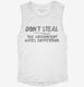 Don't Steal The Government Hates Competition white Womens Muscle Tank