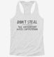 Don't Steal The Government Hates Competition white Womens Racerback Tank