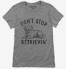 Dont Stop Retrievin Golden Retriever Dog Womens Tshirt C36653c3-521d-4c5a-9c4c-03a84dc8cba0 