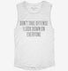 Don't Take Offense I Look Down On Everyone white Womens Muscle Tank