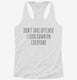 Don't Take Offense I Look Down On Everyone white Womens Racerback Tank