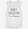 Dont Touch Me Im Famous Womens Muscle Tank 1ef340d1-9ea0-4945-9389-f67f11f373a1 666x695.jpg?v=1700733096
