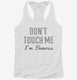 Don't Touch Me I'm Famous white Womens Racerback Tank