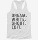 Dream Write Shoot Edit Filmmaker Film School white Womens Racerback Tank
