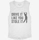 Drive It Like You Stole It Funny Golfing white Womens Muscle Tank