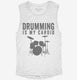 Drumming Is My Cardio white Womens Muscle Tank