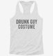 Drunk Guy Costume white Womens Racerback Tank