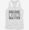 Drunk Lives Matter Womens Racerback Tank A472fc4d-da3a-4e33-814e-cae15a99794b 666x695.jpg?v=1700688663