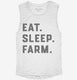 Eat Sleep Farm Funny Farmer white Womens Muscle Tank