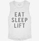 Eat Sleep Lift white Womens Muscle Tank