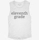Eleventh Grade Back To School white Womens Muscle Tank