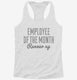 Employee Of The Month Runner Up white Womens Racerback Tank