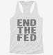 End The Fed white Womens Racerback Tank