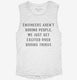 Engineers Aren't Boring People We Just Get Excited Over Boring Things white Womens Muscle Tank