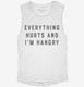 Everything Hurts and I'm Hangry white Womens Muscle Tank