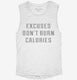 Excuses Don't Burn Calories white Womens Muscle Tank