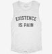 Existence is Pain Gym Workout white Womens Muscle Tank
