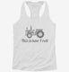Farm Tractor This Is How I Roll white Womens Racerback Tank