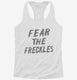 Fear The Freckles white Womens Racerback Tank