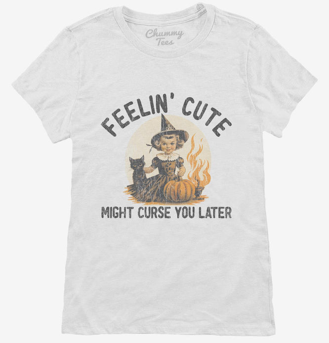 Feelin Cute Might Curse You Later T-Shirt