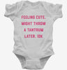 Feeling Cute Might Throw A Tantrum Later Infant Bodysuit 666x695.jpg?v=1706842564