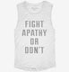 Fight Apathy Or Don't white Womens Muscle Tank