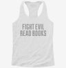 Fight Evil Read Books Womens Racerback Tank Ca3161f5-c22a-48d9-9438-cd6c7b2bc32c 666x695.jpg?v=1700687683