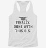 Finally Done With This Bs Bachelors Degree Graduation Womens Racerback Tank 5f8fc07f-be37-43d0-9fa6-8643dfba51a2 666x695.jpg?v=1700687635