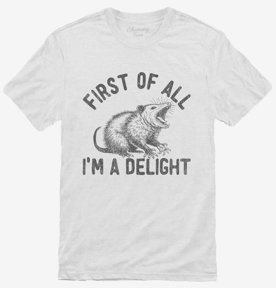 First Of All I'm A Delight Possum T-Shirt