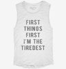 First Things First Im The Tiredest Womens Muscle Tank 2372c42e-9cf4-40cd-b9ae-af8dbac06b0b 