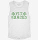 Fit Shaced Funny St. Patrick's Day Irish Drinking Beer white Womens Muscle Tank