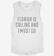 Florida Is Calling and I Must Go white Womens Muscle Tank