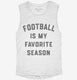 Football Is My Favorite Season white Womens Muscle Tank