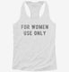 For Women Use Only white Womens Racerback Tank