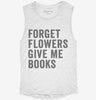 Forget Flowers Give Me Books Womens Muscle Tank 796d3f78-f09d-422a-b685-bf065105d6cb 666x695.jpg?v=1700731594