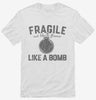 Fragile Like A Bomb Shirt 666x695.jpg?v=1707202437