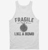 Fragile Like A Bomb Tanktop 666x695.jpg?v=1707202437