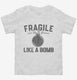 Fragile Like A Bomb  Toddler Tee
