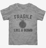 Fragile Like A Bomb Toddler